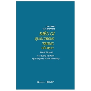 SÁCH: Điều gì quan trọng trong đời bạn? (Tape Breakers) - Tác giả: Jim Akers