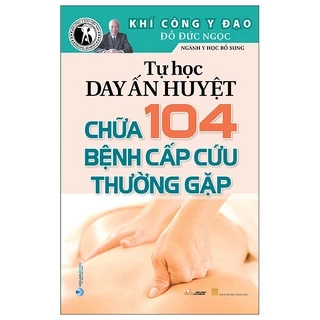 Sách - Tự Học Day Ấn Huyệt - Chữa 104 Bệnh Cấp Cứu Thường Gặp