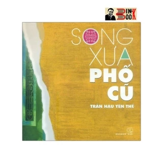 Sách - Song Xưa Phố Cũ Và Những Ghi Chép Bên Lề - Trần Hậu Yên Thế - Bình Book