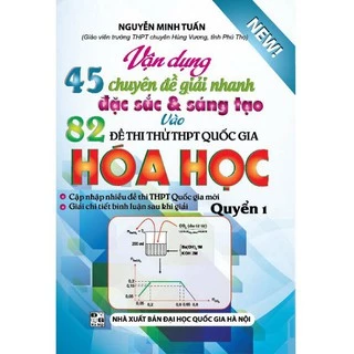 Sách - 45 Chuyên Đề Giải Nhanh Đặc Sắc Và Sáng Tạo Vào 82 Đề Thi Thpt Hóa Học Quyển 1