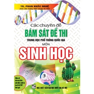 Sách tổng hợp - Các chuyên đề bám sát kỳ thi thpt quốc gia sinh học (Phan Khắc Nghệ) (HA)