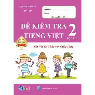 Sách - Đề Kiểm Tra Tiếng Việt 2 - Kì 2 - Kết Nối Tri Thức Với Cuộc Sống (1 cuốn)