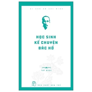 Sách Di Sản Hồ Chí Minh - Học Sinh Kể Chuyện Bác Hồ