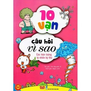 Sách - 10 Vạn Câu Hỏi Vì Sao CÁC HIỆN TƯỢNG TỰ NHIÊN KỲ THÚ