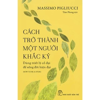 Sách NXB Trẻ - Cách Trở Thành Một Người Khắc Kỷ