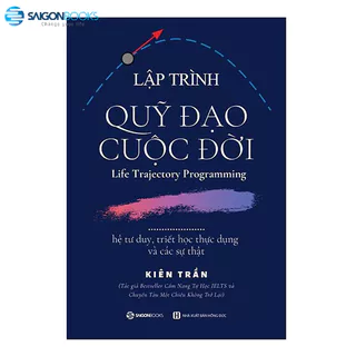 [MÃ giảm 40K]SÁCH: Lập trình quỹ đạo cuộc đời: hệ tư duy, triết học thực dụng và các sự thật - Tác giả Kiên Trần