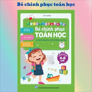 Sách - Tư duy Toán học - BÉ CHINH PHỤC TOÁN HỌC 4-6 tuổi - Phiên bản mới nhất - 100 trang