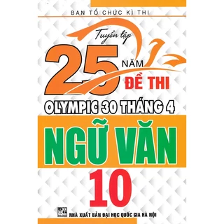 Sách-Tuyển Tập 25 Năm Đề Thi Olympic 30 Tháng 4 Ngữ Văn 10