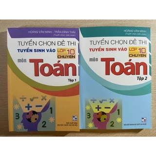 Sách - Tuyển chọn đề thi tuyển sinh vào lớp 10 chuyên môn Toán ( tập 1 + tập 2)