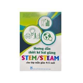 Sách - Hướng dẫn thiết kế bài giảng Stem/Steam cho lớp mẫu giáo 4-5 tuổi (DT)