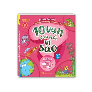 Sách - 10 vạn câu hỏi vì sao - Thế giới câu hỏi diệu kỳ của bé (quyển 1) - tái bản