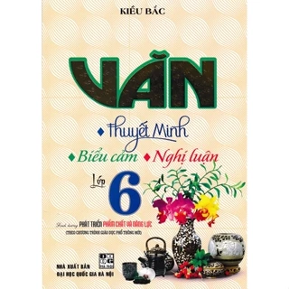 Sách-Văn Thuyết Minh - Biểu Cảm - Nghị Luận Lớp 6 (Biên Soạn Theo Chương Trình Mới)