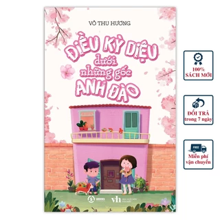 Truyện ngắn : Điều Kỳ Diệu Dưới Những Gốc Anh Đào (Vũ Thu Hương) - Sbooks