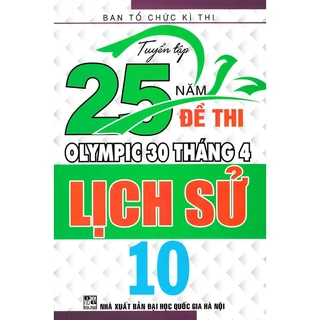 Sách-Tuyển Tập 25 Năm Đề Thi Olympic 30 Tháng 4 Lịch Sử 10