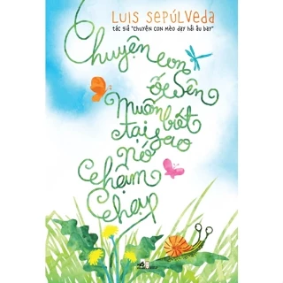 Sách - Chuyện con ốc sên muốn biết tại sao nó chậm chạp (Luis Sepúlveda) (Nhã Nam)