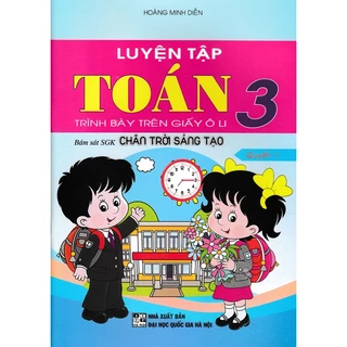 Sách-Luyện Tập Toán 3 - Trình Bày Trên Giấy Ô Li - Quyển 1 (Bám Sát SGK Chân Trời Sáng Tạo)