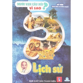 Sách - Mười Vạn Câu Hỏi Vì Sao - Lịch Sử