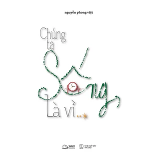 Sách - Chúng Ta Sống, Là Vì…?  - AZB