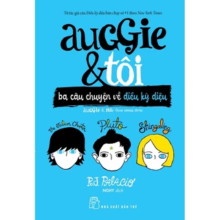 Sách-Auggie & Tôi: Ba Câu Chuyện Về Kỳ Diệu (NXB Trẻ)