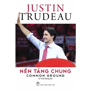 Sách - Nền Tảng Chung - Justin Trudeau - NXB Trẻ