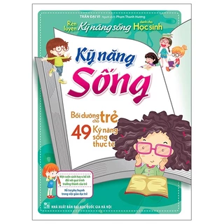 Sách Rèn Luyện Kỹ Năng Sống Cho Học Sinh - Bồi Dưỡng Cho Trẻ 49 Kỹ Năng Sống Thực Tế (2022)