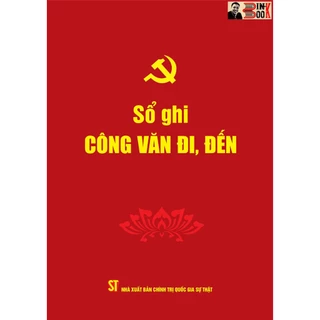Sách_SỔ GHI CÔNG VĂN ĐI, ĐẾN- Phạm Thị Thinh biên soạn -Đảng Cộng sản Việt Nam - NXB. Chính trị Quốc gia Sự thật