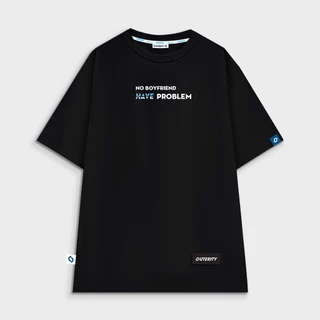 Áo thun nam nữ unisex Outerity No Boyfriend, Have Problem Tee - V7 Offical(V Mới)