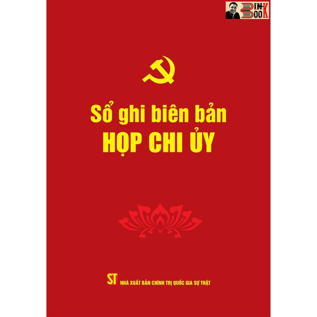 SỔ GHI BIÊN BẢN HỌP CHI UỶ - Phạm Thị Thinh biên soạn - Đảng Cộng sản Việt Nam - NXB. Chính trị Quốc gia Sự thật