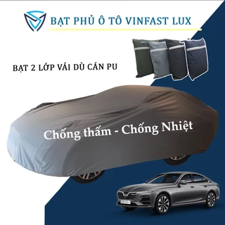 Bạt phủ xe ô tô Vinfast Lux A cao cấp chuẩn vải dù hai lớp da chống thấm, chống nhiệt, chống bị trộm phụ tùng xe