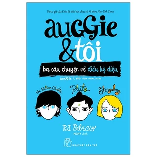 Sách - Auggie & Tôi - Ba Câu Chuyện Về Điều Kỳ Diệu - 8934974182986