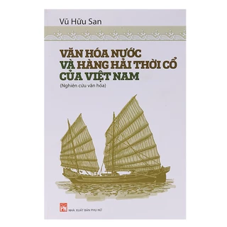 Sách - Văn Hóa Nước Và Hàng Hải Thời Cổ Của Việt Nam