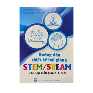 Sách - Hướng dẫn thiết kế bài giảng STem/Steam cho lớp mẫu giáo 5-6 tuổi