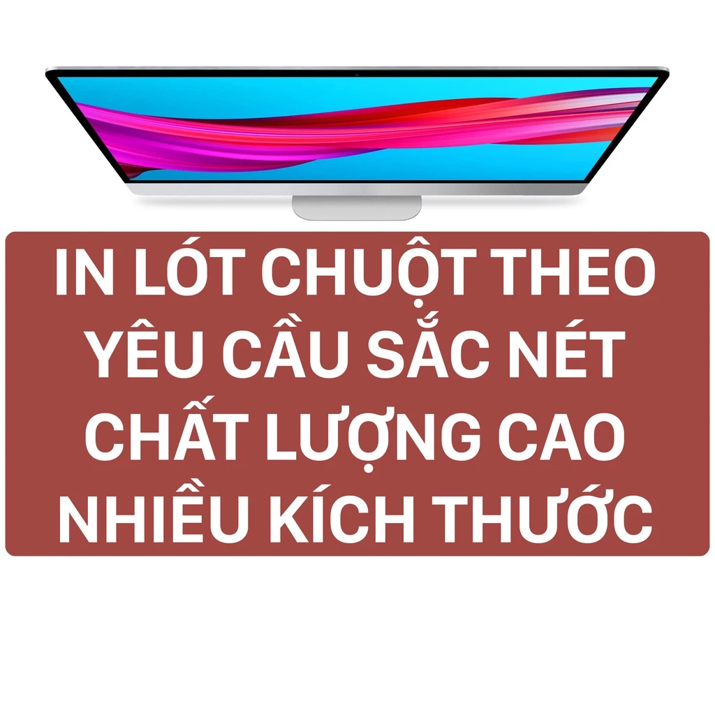 Lót chuột, pad chuột in lót chuột theo yêu cầu sắc nét đa dạng kích thước, lót chuột custom chống trơn trượt