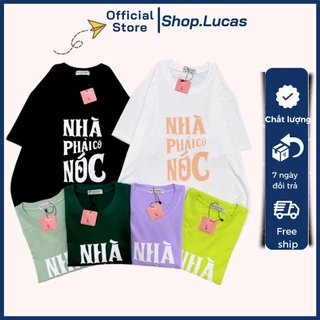 Áo thun nam nữ unisex in chữ Nhà phải có nóc bắt trend hài hước vải cotton thoáng mát cổ tròn shop.lucas