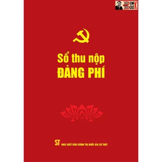 Sách_SỔ THU NỘP ĐẢNG PHÍ- Phạm Thị Thinh biên soạn -Đảng Cộng sản Việt Nam - NXB. Chính trị Quốc gia Sự thật