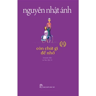 Sách Nguyễn Nhật Ánh - Còn Chút Gì Để Nhớ (Tái Bản 2022)