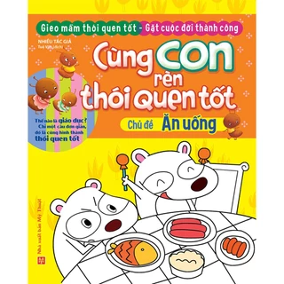 Sách: Cùng Con Rèn Thói Quen Tốt - Ăn Uống