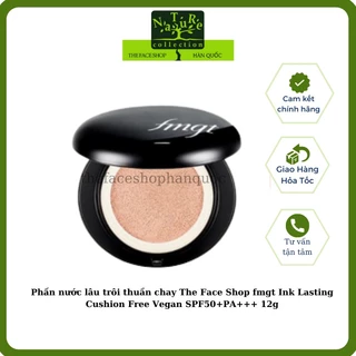 [Date 2026] Phấn nước lâu trôi thuần chay The Face Shop fmgt Ink Lasting Cushion Free Vegan SPF50+PA+++ 12g