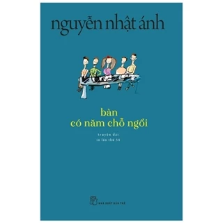 Sách - Bàn Có Năm Chỗ Ngồi (Tái Bản 2022) - Nguyễn Nhật Ánh
