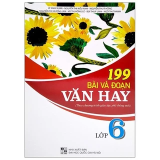 Sách - 199 Bài Và Đoạn Văn Hay Lớp 6 ( Theo Chương Trình Giáo Dục Phổ Thông Mới )