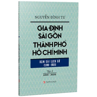 Sách Gia Định Sài Gòn Thành phố Hồ Chí Minh - Dặm dài lịch sử (1968-2020) - Tập 2 (1945-2020)