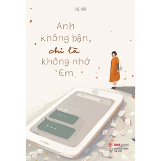 Sách > Anh Không Bận, Chỉ Là Không Nhớ Em (Time Books)