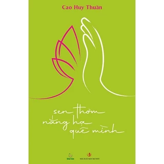 Sách - Sen thơm nắng hạ quê mình - Cao Huy Thuần