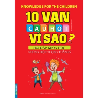 Sách - 10 vạn câu hỏi vì sao? Hỏi đáp khoa học - Những hiện tượng thần kỳ