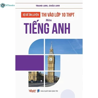 Sách Bộ Đề Ôn Luyện Thi Vào Lớp 10 THPT Môn Tiếng Anh