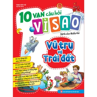 Sách: 10 Vạn Câu Hỏi Vì Sao - Vũ Trụ Và Trái Đất