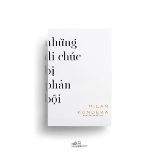 Sách - Những di chúc bị phản bội (Milan Kundera)