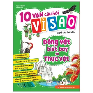 Sách 10 Vạn Câu Hỏi Vì Sao - Động Vật Biết Bay Và Thực Vật