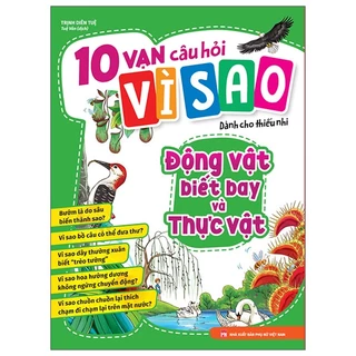 Sách - 10 vạn câu hỏi vì sao dành cho thiếu nhi - Động vật biết bay và thực vật