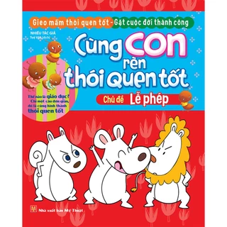 Sách: Cùng Con Rèn Thói Quen Tốt - Lễ Phép